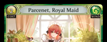 Parcenet, Royal Maid
